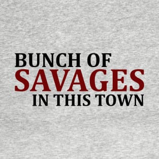 Bunch Of Savages In This Town T-Shirt